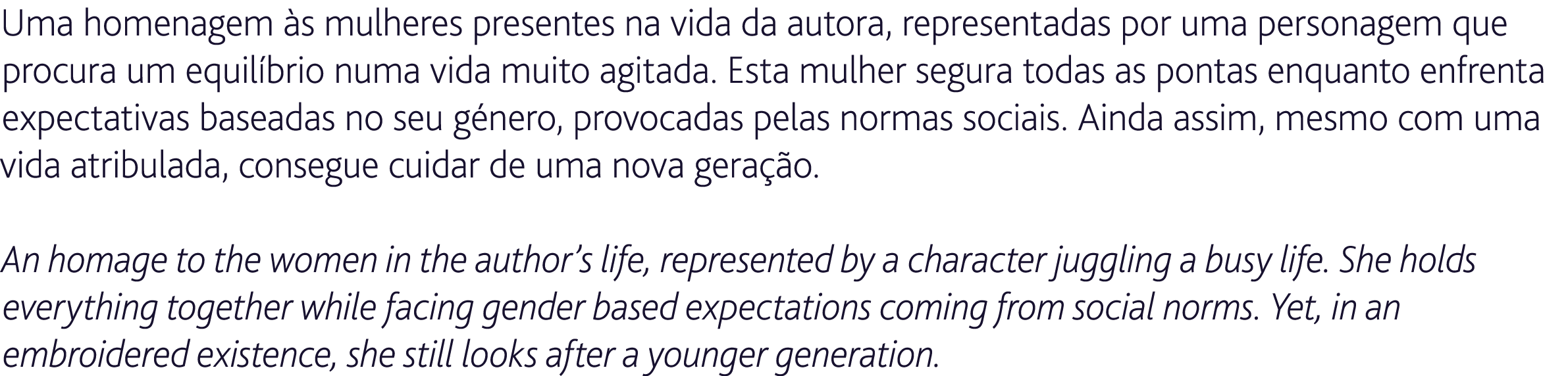 Uma homenagem s mulheres presentes na vida da autora, representadas por uma personagem que procura um equil brio num...